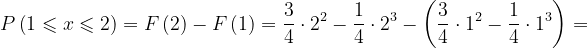 \dpi{120} P\left ( 1\leqslant x\leqslant 2 \right )=F\left ( 2 \right )-F\left ( 1 \right )=\frac{3}{4}\cdot 2^{2}-\frac{1}{4}\cdot 2^{3}-\left ( \frac{3}{4} \cdot 1^{2}-\frac{1}{4}\cdot 1^{3}\right )=
